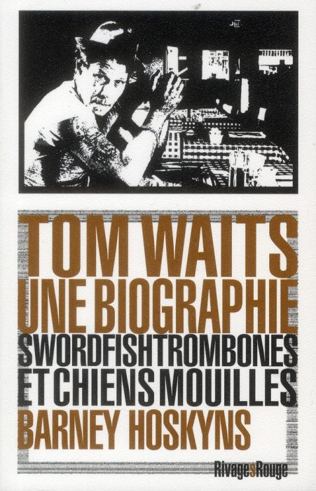 Emprunter Tom Waits, une biographie. Swordfishtrombones et chiens mouillés livre