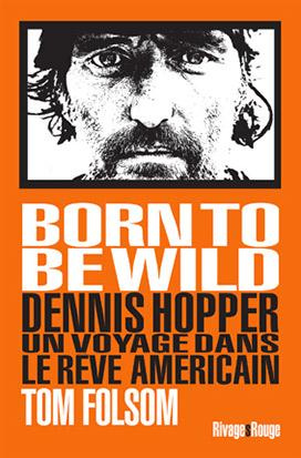 Emprunter Born to be wild. Dennis Hopper, un voyage dans le rêve américain livre