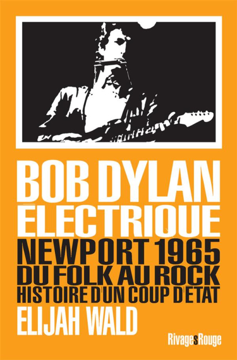 Emprunter Dylan électrique. Newport 1965, du folk au rock, histoire d'un coup d'état livre