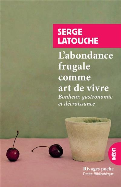 Emprunter L'abondance frugale comme art de vivre. Bonheur, gastronomie et décroissance livre