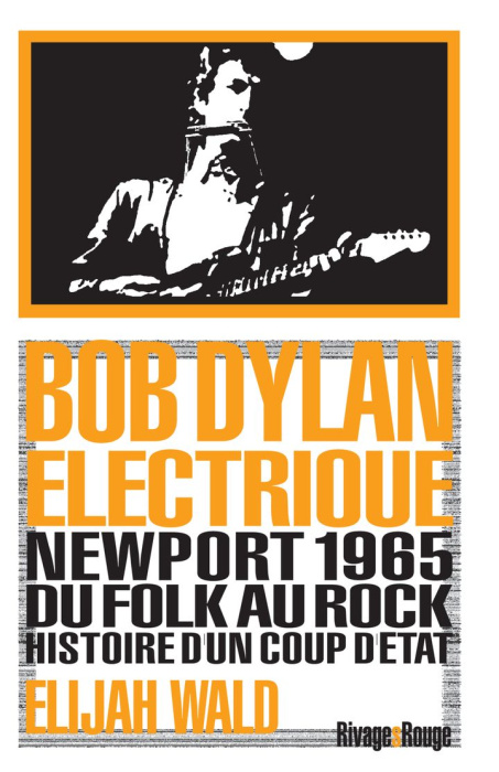 Emprunter Dylan électrique. Newport 1965, du folk au rock, histoire d'un coup d'état livre