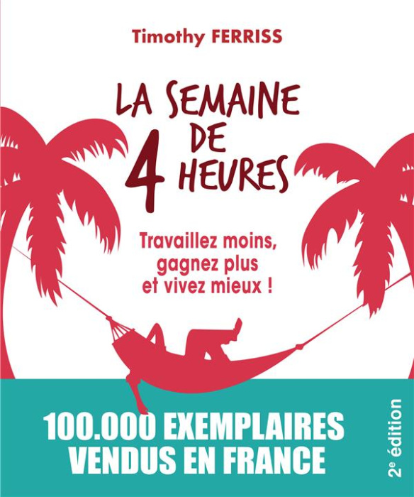 Emprunter La semaine de 4 heures. Travaillez moins, gagnez plus et vivez mieux ! 2e édition revue et augmentée livre