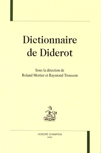 Emprunter DICTIONNAIRE DE DIDEROT. PUBLIE SOUS LA DIRECTION DE ROLAND MORTIER ET DE RAYMOND TROUSSON. livre