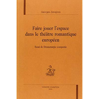 Emprunter FAIRE JOUER L ESPACE DANS LE THEATRE ROMANTIQUE EUROPEEN. ESSAI DE DRAMATURGIE COMPAREE livre