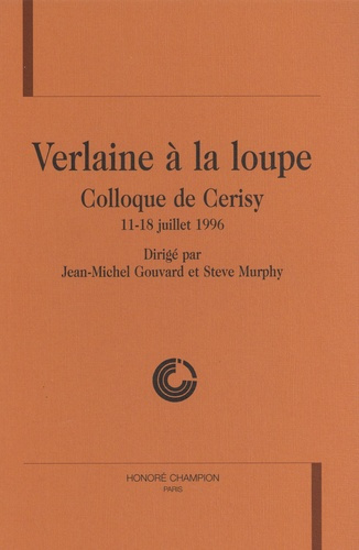 Emprunter VERLAINE A LA LOUPE. COLLOQUE DE CERISY, 11-18 JUILLET 1996. DIRIGE PAR JEAN-MICHEL GOUVARD ET STEVE livre