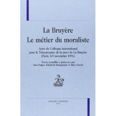 Emprunter LA BRUYERE LE METIER DU MORALISTE. ACTES DU COLLOQUE INTERNATIONAL POUR LE TRICENTENAIRE DE LA MORT livre