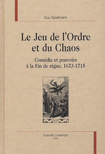 Emprunter LE JEU DE L'ORDRE ET DU CHAOS. COMEDIE ET POUVOIRS A LA FIN DE REGNE, 1673-1715. livre
