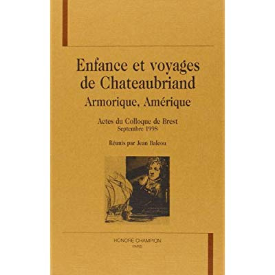 Emprunter ENFANCE ET VOYAGES DE CHATEAUBRIAND. ARMORIQUE, AMERIQUE. ACTES DU COLLOQUE DE BREST. SEPTEMBRE 1998 livre