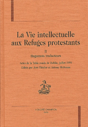 Emprunter VIE INTELLECTUELLE AUX REFUGES PROTESTANTS (LA). TII. HUGUENOTS TRADUCTEURS. livre