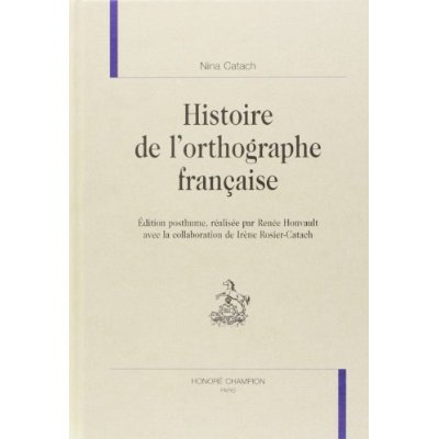 Emprunter HISTOIRE DE L'ORTHOGRAPHE FRANCAISE. EDITION POSTHUME, REALISEE PAR RENEE HONVAULT AVEC LA COLLABOR livre