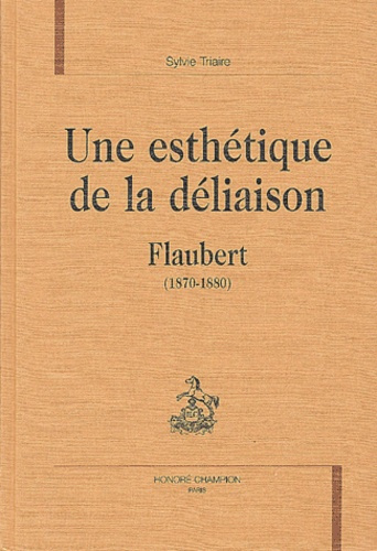 Emprunter UNE ESTHETIQUE DE LA DELIAISON. FLAUBERT (1870-1880). livre