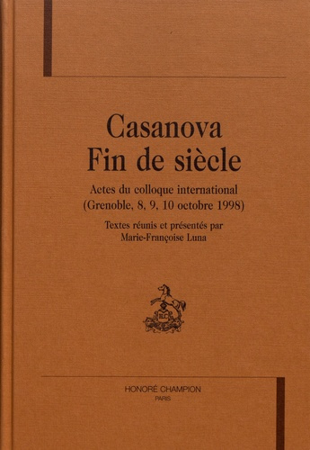 Emprunter CASANOVA. FIN DE SIECLE. ACTES DU COLLOQUE INTERNATIONAL (GRENOBLE, 8, 9, 10 OCTOBRE 1998). livre