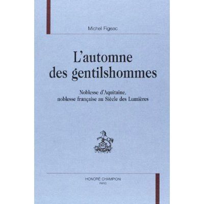 Emprunter L'AUTOMNE DES GENTILSHOMMES. NOBLESSE D'AQUITAINE, NOBLESSE FRANCAISE AU SIECLE DES LUMIERES. livre
