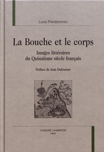 Emprunter LA BOUCHE ET LE CORPS. IMAGES LITTERAIRES DU QUINZIEME SIECLE FRANCAIS. PREFACE DE JEAN DUFOURNET. livre