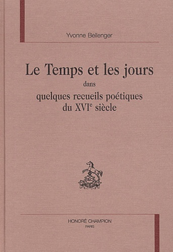 Emprunter LE TEMPS ET LES JOURS DANS QUELQUES RECUEILS POETIQUES DU XVIE SIECLE. livre