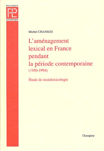 Emprunter L'AMENAGEMENT LEXICAL EN FRANCE PENDANT LA PERIODE CONTEMPORAINE (1950-1994). ETUDE DE SOCIOLEXICOL livre