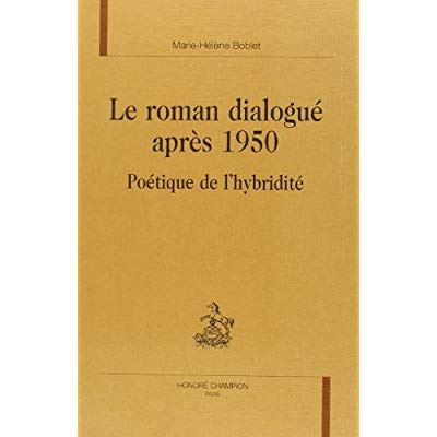 Emprunter LE ROMAN DIALOGUE APRES 1950. POETIQUE DE L'HYBRIDITE. livre