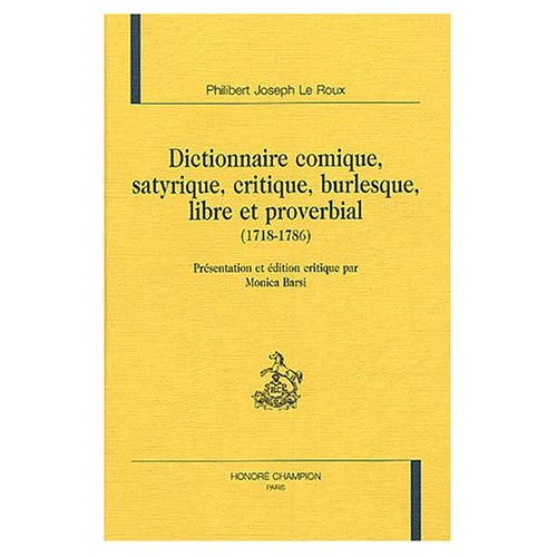 Emprunter DICTIONNAIRE COMIQUE, SATYRIQUE, CRITIQUE, BURLESQUE, LIBRE ET PROVERBIAL (1718-1786). livre