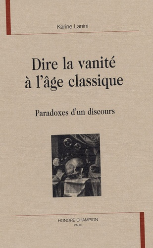 Emprunter DIRE LA VANITE A L'AGE CLASSIQUE. PARADOXES D'UN DISCOURS livre