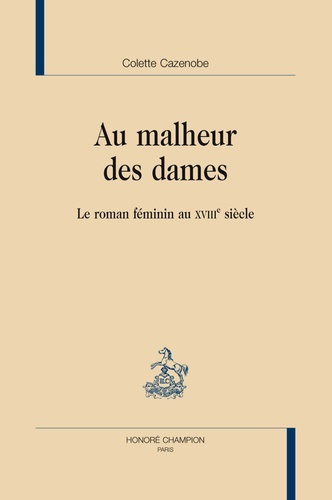 Emprunter AU MALHEUR DES DAMES. LE ROMAN FEMININ AU XVIIIE SIECLE livre