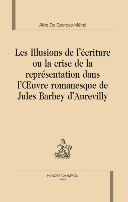 Emprunter ILLUSIONS DE L'ECRITURE OU LA CRISE DE LA REPRESENTATION DANS L'OEUVRE DE JULES BARBEY D'AUREVILLY livre