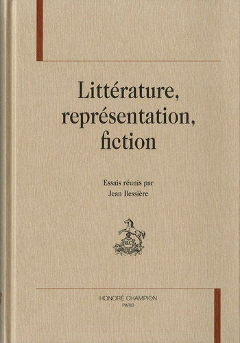 Emprunter LITTERATURE, REPRESENTATION, FICTION. ESSAIS REUNIS PAR JEAN BESSIERE livre