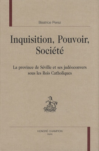 Emprunter INQUISITION. POUVOIR. SOCIETE. LA PROVINCE DE SEVILLE ET SES JUDEOCONVERS SOUS LES ROIS CATHOLIQUES livre
