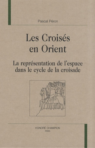 Emprunter LES CROISES EN ORIENT. LA REPRESENTATION DE L'ESPACE DANS LE CYCLE DE LA CROISADE livre