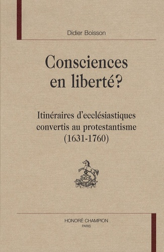 Emprunter CONSCIENCES EN LIBERTE, ITINERAIRES D'ECCLESIASTIQUES CONVERTIS AU PROTESTANTISME (1631-1760) livre