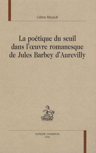 Emprunter LA POETIQUE DU SEUIL DANS L'OEUVRE ROMANESQUE DE JULES BARBEY D'AUREVILLY livre