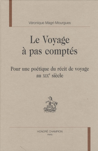 Emprunter LE VOYAGE A PAS COMPTES. POUR UNE POETIQUE DU RECIT DE VOYAGE AU XIXE SIECLE livre