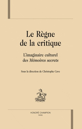Emprunter LE REGNE DE LA CRITIQUE. L IMAGINAIRE CULTUREL DES MEMOIRES SECRETS livre