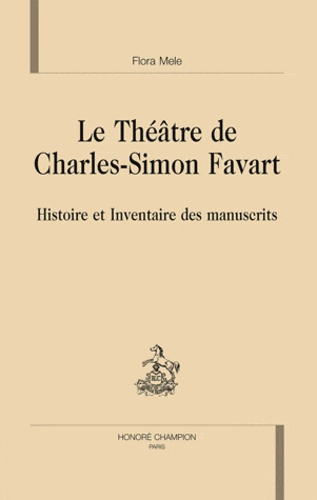 Emprunter LE THEATRE DE CHARLES-SIMON FAVART. HISTOIRE ET INVENTAIRE DES MANUSCRITS livre