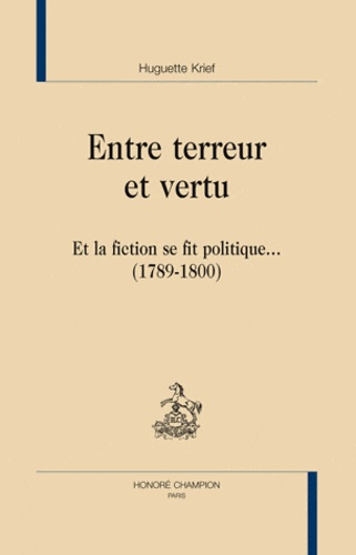 Emprunter ENTRE TERREUR ET VERTU. ET LA FICTION SE FIT POLITIQUE... (1789-1800) livre