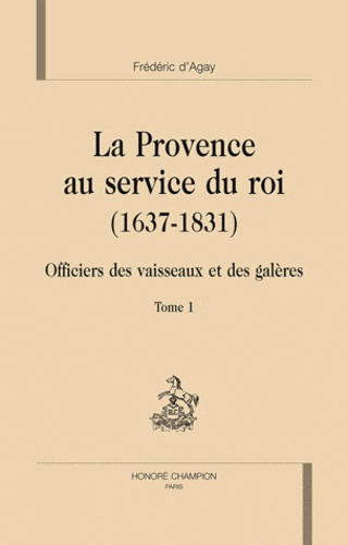 Emprunter LA PROVENCE AU SERVICE DU ROI (1637-1831). OFFICIERS DES VAISSEAUX ET DES GALERES livre