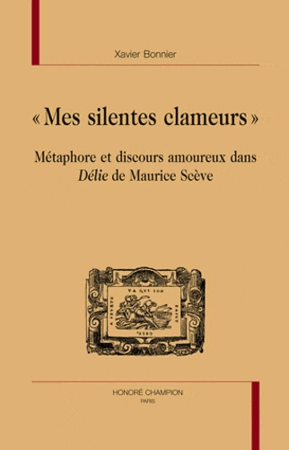 Emprunter MES SILENTES CLAMEURS. METAPHORE ET DISCOURS AMOUREUX DANS DELIE DE MAURICE SCEVE. livre