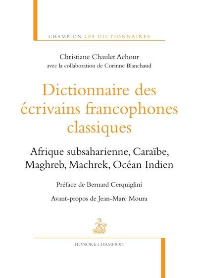 Emprunter Dictionnaire des écrivains francophones classiques. Afrique subsaharienne, Caraïbe, Maghreb, Machrek livre