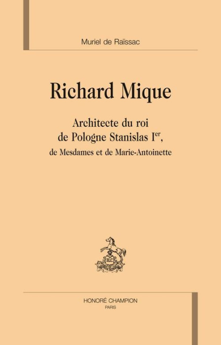 Emprunter RICHARD MIQUE ARCHITECTE DU ROI DE POLOGNE STANILAS 1ER, DE MESDAMES ET DE MARIE-ANTOINETTE livre