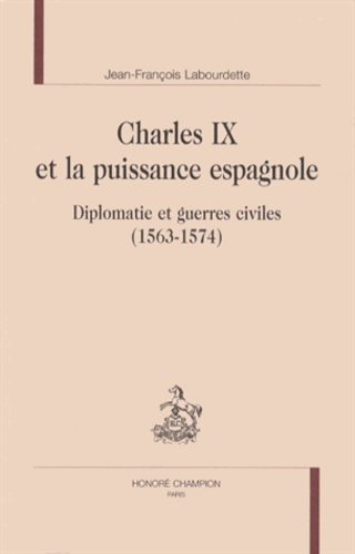 Emprunter CHARLES IX ET LA PUISSANCE ESPAGNOLE. DIPLOMATIE ET GUERRES CIVILES (1563-1574) livre