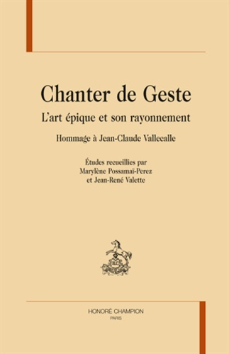 Emprunter CHANTER DE GESTE. L'ART EPIQUE ET SON RAYONNEMENT. HOMMAGE A JEAN-CLAUDE VALLECALLE livre