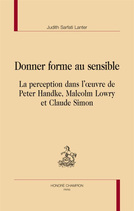 Emprunter DONNER FORME AU SENSIBLE. LA PERCEPTION DANS L'OEUVRE DE PETER HANDKE, MALCOLM LOWRY ET CLAUDE SIMON livre