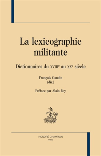 Emprunter LA LEXICOGRAPHIE MILITANTE. DICTIONNAIRES DU XVIIIE AU XXE SIECLE livre