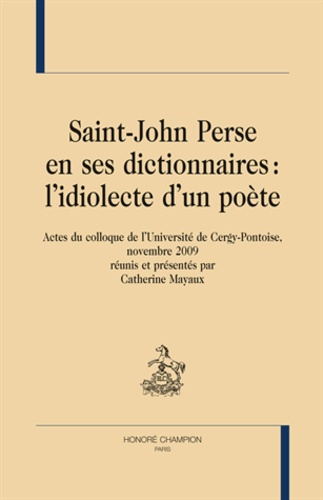 Emprunter SAINT-JOHN PERSE EN SES DICTIONNAIRES : L'IDIOLECTE D'UN POETE livre