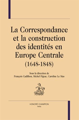 Emprunter LA CORRESPONDANCE ET LA CONSTRUCTION DES IDENTITES EN EUROPE CENTRALE (1648-1848) livre
