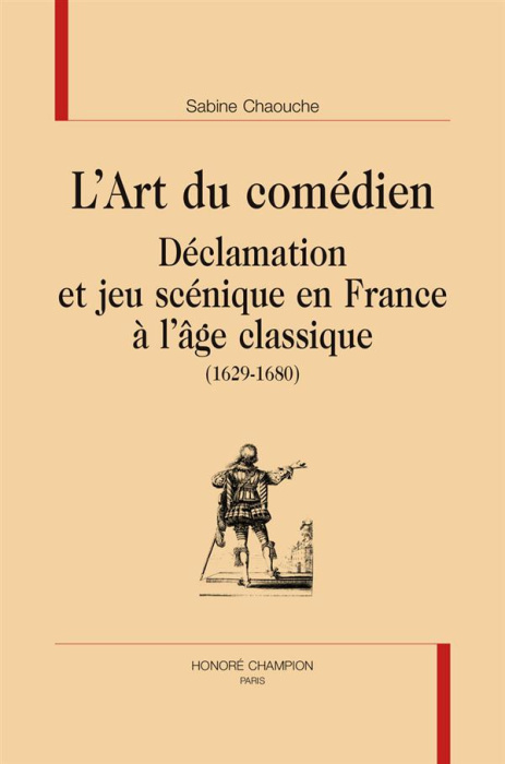 Emprunter L'ART DU COMEDIEN. DECLAMATION ET JEU SCENIQUE EN FRANCE A L'AGE CLASSIQUE (1629-1680) livre