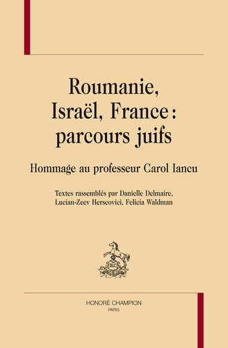 Emprunter ROUMANIE, ISRAEL, FRANCE : PARCOURS JUIFS. HOMMAGE AU PROFESSEUR CAROL IANCU. livre