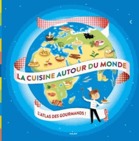 Emprunter La cuisine autour du monde. L'atlas des gourmands livre