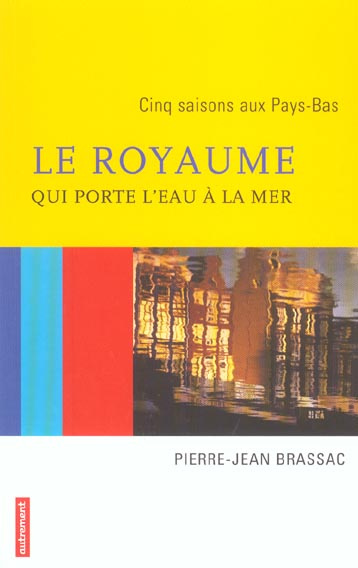 Emprunter Le royaume qui porte l'eau à la mer. Cinq saisons aux Pays-Bas livre