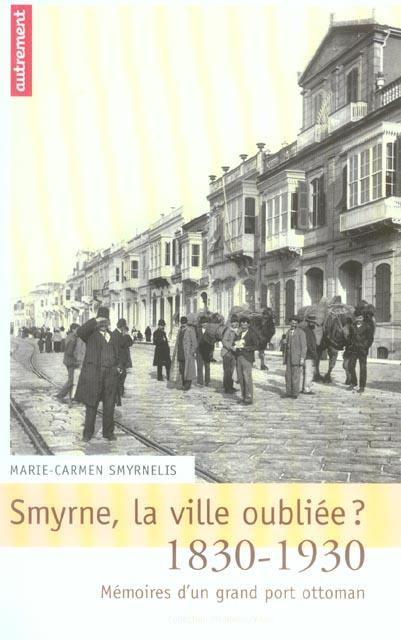 Emprunter Smyrne, la ville oubliée ? Mémoires d'un grand port ottoman, 1830-1930 livre