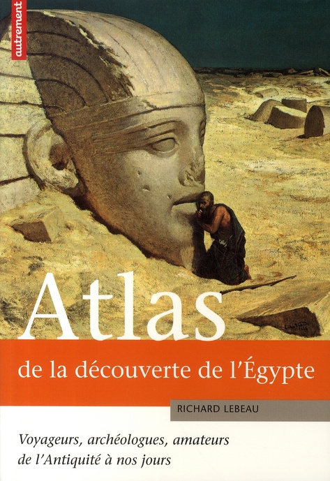 Emprunter Atlas de la découverte de l'Egypte. Voyageurs, archéologues, amateurs de l'Antiquité à nos jours livre